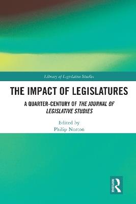 The Impact of Legislatures: A Quarter-Century of The Journal of Legislative Studies - cover