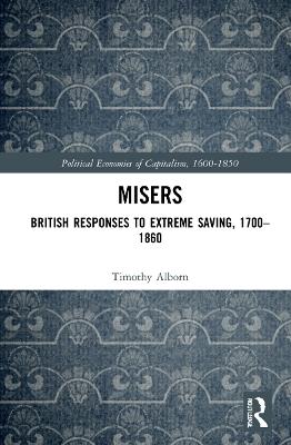 Misers: British Responses to Extreme Saving, 1700–1860 - Timothy Alborn - cover