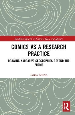 Comics as a Research Practice: Drawing Narrative Geographies Beyond the Frame - Giada Peterle - cover