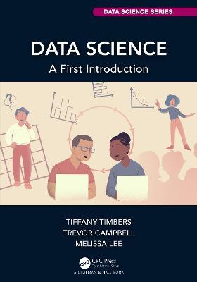 Data Science: A First Introduction - Tiffany Timbers,Trevor Campbell,Melissa Lee - cover