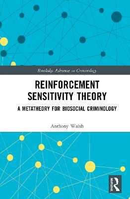 Reinforcement Sensitivity Theory: A Metatheory for Biosocial Criminology - Anthony Walsh - cover