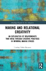 Making and Relational Creativity: An Exploration of Relationships that Arise through Creative Practices in Informal Making Spaces