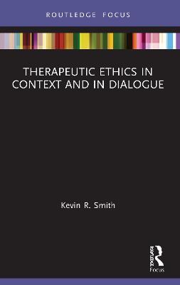 Therapeutic Ethics in Context and in Dialogue - Kevin Smith - cover