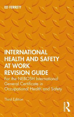 International Health and Safety at Work Revision Guide: for the NEBOSH International General Certificate in Occupational Health and Safety - Ed Ferrett - cover