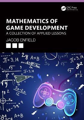 Mathematics of Game Development: A Collection of Applied Lessons - Jacob Enfield - cover
