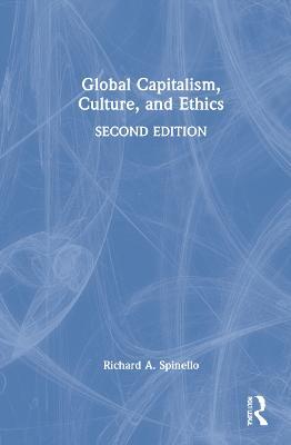 Global Capitalism, Culture, and Ethics - Richard A. Spinello - cover