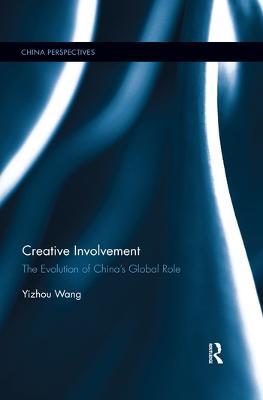Creative Involvement: The Evolution of China's Global Role - Yizhou Wang - cover