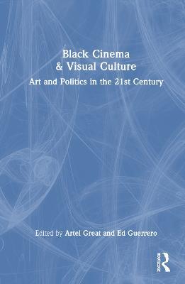Black Cinema & Visual Culture: Art and Politics in the 21st Century - cover