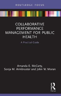 Collaborative Performance Management for Public Health: A Practical Guide - Amanda McCarty,Sonja Armbruster,John Moran - cover