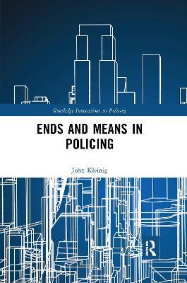 Ends and Means in Policing - John Kleinig - cover