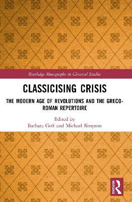 Classicising Crisis: The Modern Age of Revolutions and the Greco-Roman Repertoire - cover