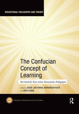 The Confucian Concept of Learning: Revisited for East Asian Humanistic Pedagogies - cover