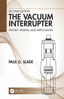 The Vacuum Interrupter: Theory, Design, and Application - Paul G. Slade - cover