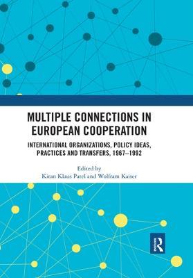 Multiple Connections in European Cooperation: International Organizations, Policy Ideas, Practices and Transfers, 1967-1992 - cover
