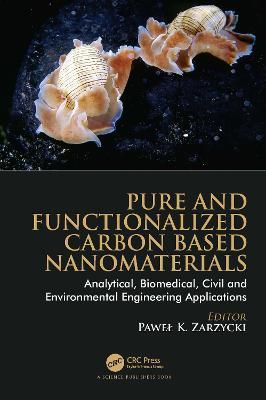Pure and Functionalized Carbon Based Nanomaterials: Analytical, Biomedical, Civil and Environmental Engineering Applications - cover