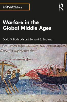 Warfare in the Global Middle Ages - David S. Bachrach,Bernard S. Bachrach - cover