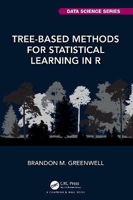 Tree-Based Methods for Statistical Learning in R - Brandon M. Greenwell - cover
