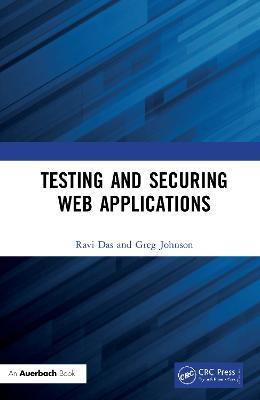 Testing and Securing Web Applications - Ravi Das,Greg Johnson - cover
