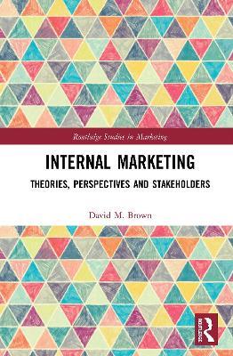 Internal Marketing: Theories, Perspectives, and Stakeholders - David M. Brown - cover
