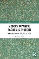 Modern Japanese Economic Thought: An Intellectual History to 1950