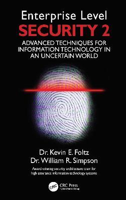 Enterprise Level Security 2: Advanced Techniques for Information Technology in an Uncertain World - Kevin E. Foltz,William R. Simpson,Institute for Defense Analyses - cover