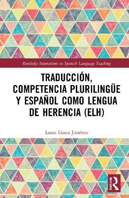 Traducción, competencia plurilingüe y español como lengua de herencia (ELH) - Laura Gasca Jiménez - cover
