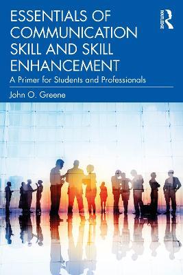 Essentials of Communication Skill and Skill Enhancement: A Primer for Students and Professionals - John O. Greene - cover