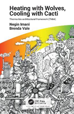 Heating with Wolves, Cooling with Cacti: Thermo-bio-architectural Framework (ThBA) - Negin Imani,Brenda Vale - cover