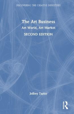 The Art Business: Art World, Art Market - Jeffrey Taylor - cover