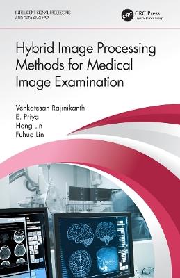Hybrid Image Processing Methods for Medical Image Examination - Venkatesan Rajinikanth,Hong Lin,Fuhua Lin - cover