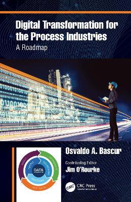 Digital Transformation for the Process Industries: A Roadmap - Osvaldo A. Bascur - cover