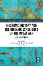 Museums, History and the Intimate Experience of the Great War: Love and Sorrow