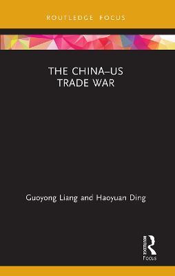 The China–US Trade War - Guoyong Liang,Haoyuan Ding - cover