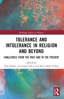 Tolerance and Intolerance in Religion and Beyond: Challenges from the Past and in the Present - cover