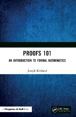 Proofs 101: An Introduction to Formal Mathematics - Joseph Kirtland - cover