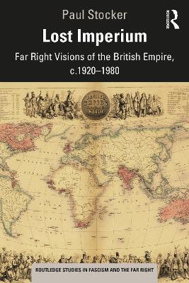 Lost Imperium: Far Right Visions of the British Empire, c.1920–1980 - Paul Stocker - cover
