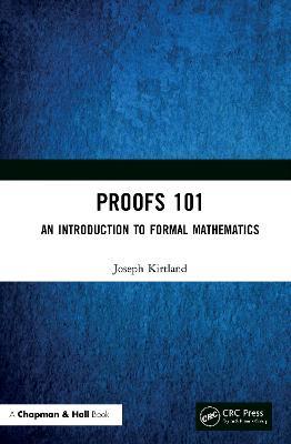 Proofs 101: An Introduction to Formal Mathematics - Joseph Kirtland - cover