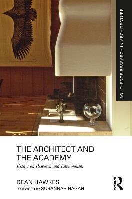 The Architect and the Academy: Essays on Research and Environment - Dean Hawkes - cover