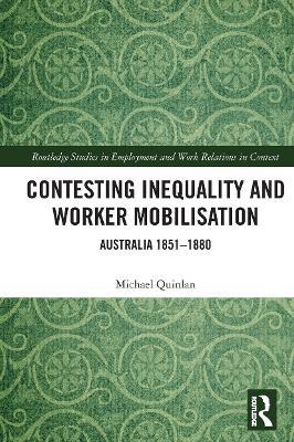 Contesting Inequality and Worker Mobilisation: Australia 1851-1880 - Michael Quinlan - cover