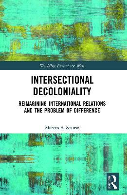 Intersectional Decoloniality: Reimagining International Relations and the Problem of Difference - Marcos S. Scauso - cover