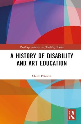 A History of Disability and Art Education - Claire Penketh - cover