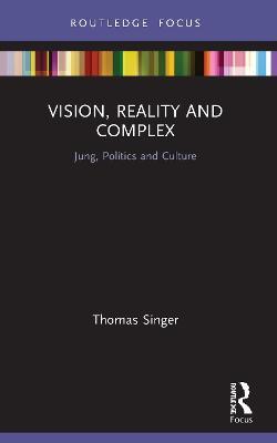Vision, Reality and Complex: Jung, Politics and Culture - Thomas Singer - cover