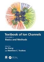 Textbook of Ion Channels Volume I: Fundamental Mechanisms and Methodologies
