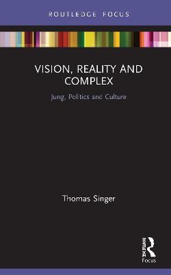 Vision, Reality and Complex: Jung, Politics and Culture - Thomas Singer - cover