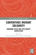 Contentious Migrant Solidarity: Shrinking Spaces and Civil Society Contestation