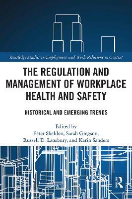 The Regulation and Management of Workplace Health and Safety: Historical and Emerging Trends - cover
