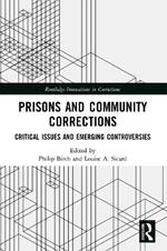 Prisons and Community Corrections: Critical Issues and Emerging Controversies