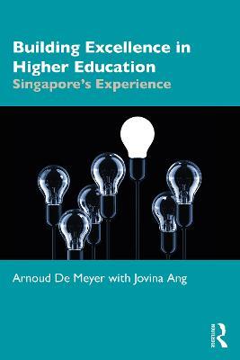 Building Excellence in Higher Education: Singapore’s Experience - Arnoud De Meyer,Jovina Ang - cover