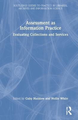 Assessment as Information Practice: Evaluating Collections and Services - cover