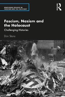 Fascism, Nazism and the Holocaust: Challenging Histories - Dan Stone - cover